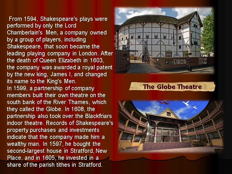 From 1594, Shakespeare's plays were performed by only the Lord Chamberlain's Men, a company